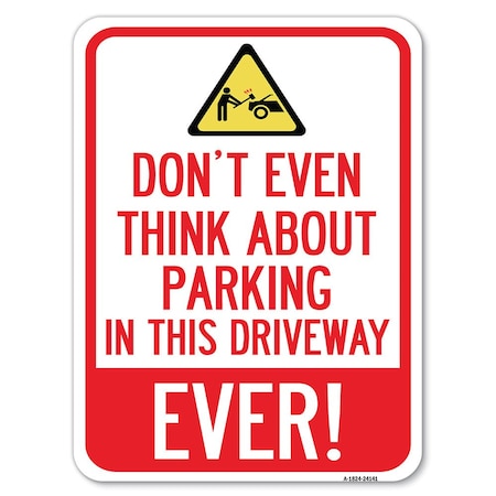 Do Not Think About Parking In This Driveway Ever With Graphic Heavy-Gauge Aluminum Parking Sign